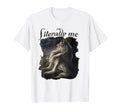 Literally Me Funny Wolf Meme Mental T-Shirt - Streetwear Style Men Women - T-Shirt, Sweatshirt, Hoodie