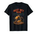 Not My First Rodeo Western Cowboy T-Shirt - Casual Everyday Wear Men Women - T-Shirt, Sweatshirt, Hoodie