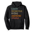 I Like My Motorcycle My Dog Maybe 3 People Hoodie - Unique Graphic Unisex - T-Shirt, Sweatshirt, Hoodie