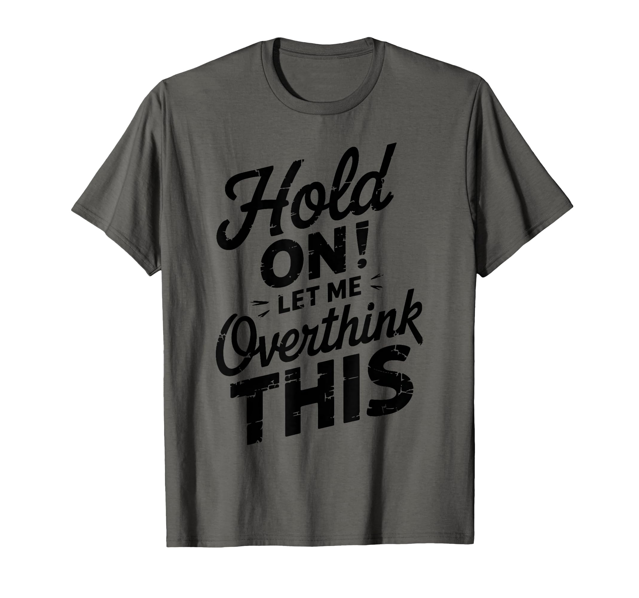 Hang Let Me Overthink This Funny T-Shirt - Fun Novelty Design for Adults - T-Shirt, Sweatshirt, Hoodie