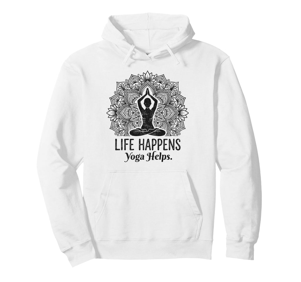 Funny Life Happens Yoga Helps Meditation Hoodie - Trendy Graphic Men Women - T-Shirt, Sweatshirt, Hoodie