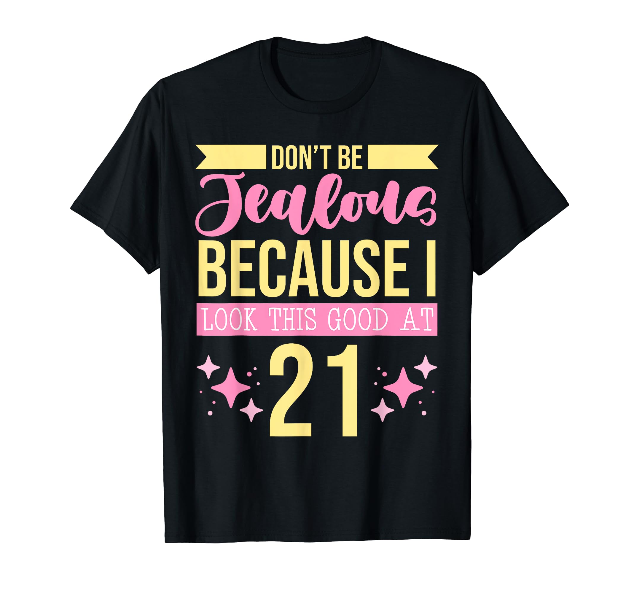 Dont Be Jealous Because I This Good 21 T-Shirt - Custom Art Print Unisex - T-Shirt, Sweatshirt, Hoodie