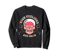 Your Feelings Are Valid Mental Sweatshirt - Novelty Apparel Men Women - T-Shirt, Sweatshirt, Hoodie