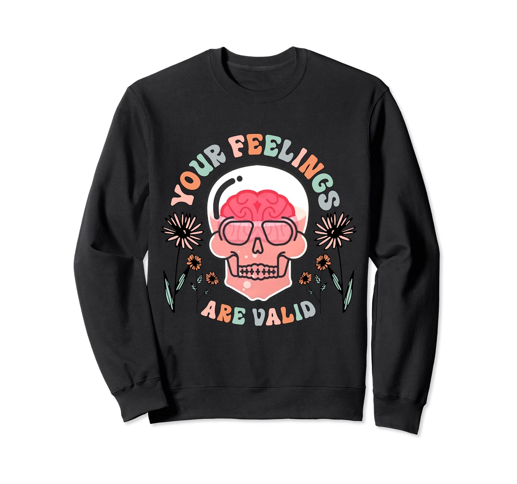 Your Feelings Are Valid Mental Sweatshirt - Novelty Apparel Men Women - T-Shirt, Sweatshirt, Hoodie