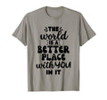 World Is Better Place You It Mental T-Shirt - Streetwear Style Unisex - T-Shirt, Sweatshirt, Hoodie