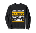 Overthinking Overthinker Funny Sweatshirt - Aesthetic Graphic Men Women - T-Shirt, Sweatshirt, Hoodie