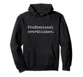 Professional Overthinker Hoodie - Novelty Apparel for Adults - T-Shirt, Sweatshirt, Hoodie
