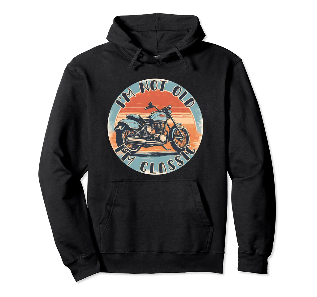 Im Not Old Im Motorcycle Funny Biker Hoodie - Novelty Apparel for Adults - T-Shirt, Sweatshirt, Hoodie