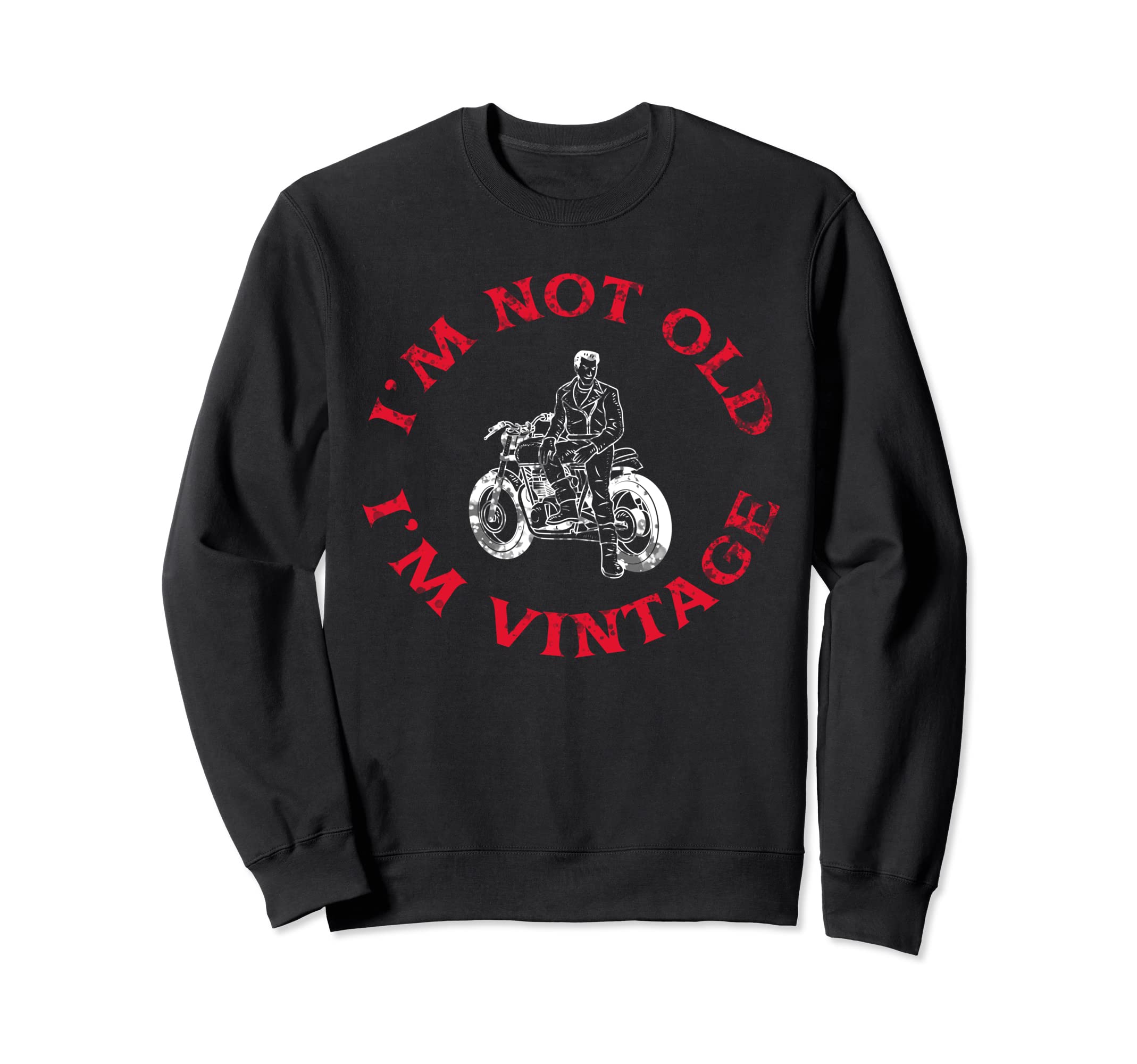 Im Not Old Im Motorcycle Sweatshirt - Streetwear Style for Adults - T-Shirt, Sweatshirt, Hoodie