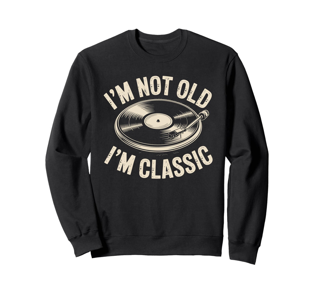 Im Not Old Im Vinyl Music Record Sweatshirt - Streetwear Style Unisex - T-Shirt, Sweatshirt, Hoodie