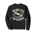 Im Not Old Im Vinyl Music Record Sweatshirt - Streetwear Style Unisex - T-Shirt, Sweatshirt, Hoodie