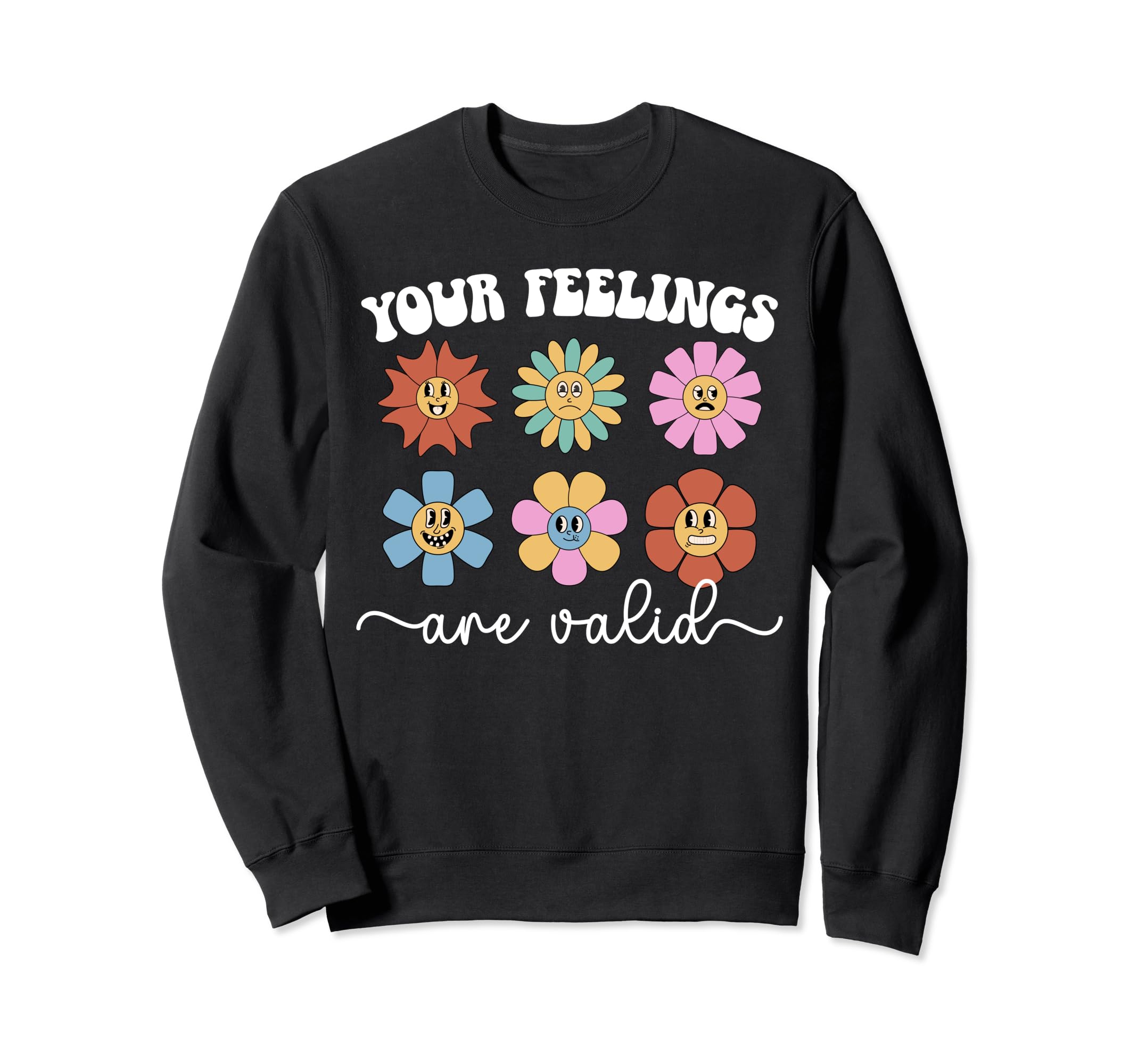 Your Feelings Are Valid Mental Health Sweatshirt - Graphic Print Unisex - T-Shirt, Sweatshirt, Hoodie