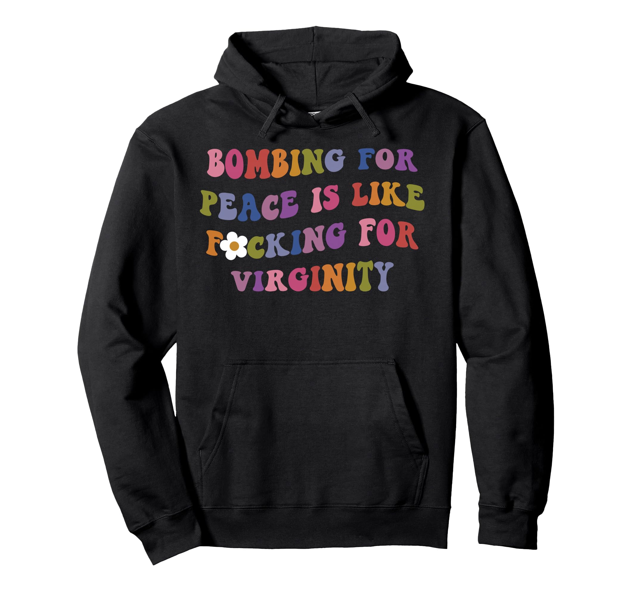 Bombing Peace Is Like Fucking Virginity Hoodie - Novelty Apparel for Adults - T-Shirt, Sweatshirt, Hoodie