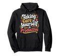Taking Care Yourself Is Productive Hoodie - Casual Everyday Wear Men Women - T-Shirt, Sweatshirt, Hoodie