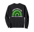 I Wear Green Mental Health Sweatshirt - Casual Everyday Wear for Adults - T-Shirt, Sweatshirt, Hoodie