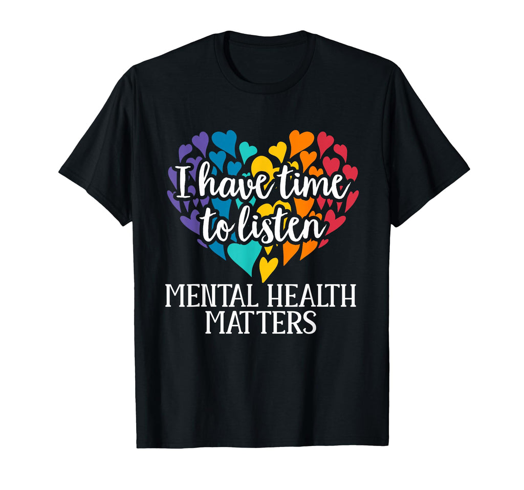 I Have Time To Listen Mental Health T-Shirt - Aesthetic Graphic Unisex - T-Shirt, Sweatshirt, Hoodie