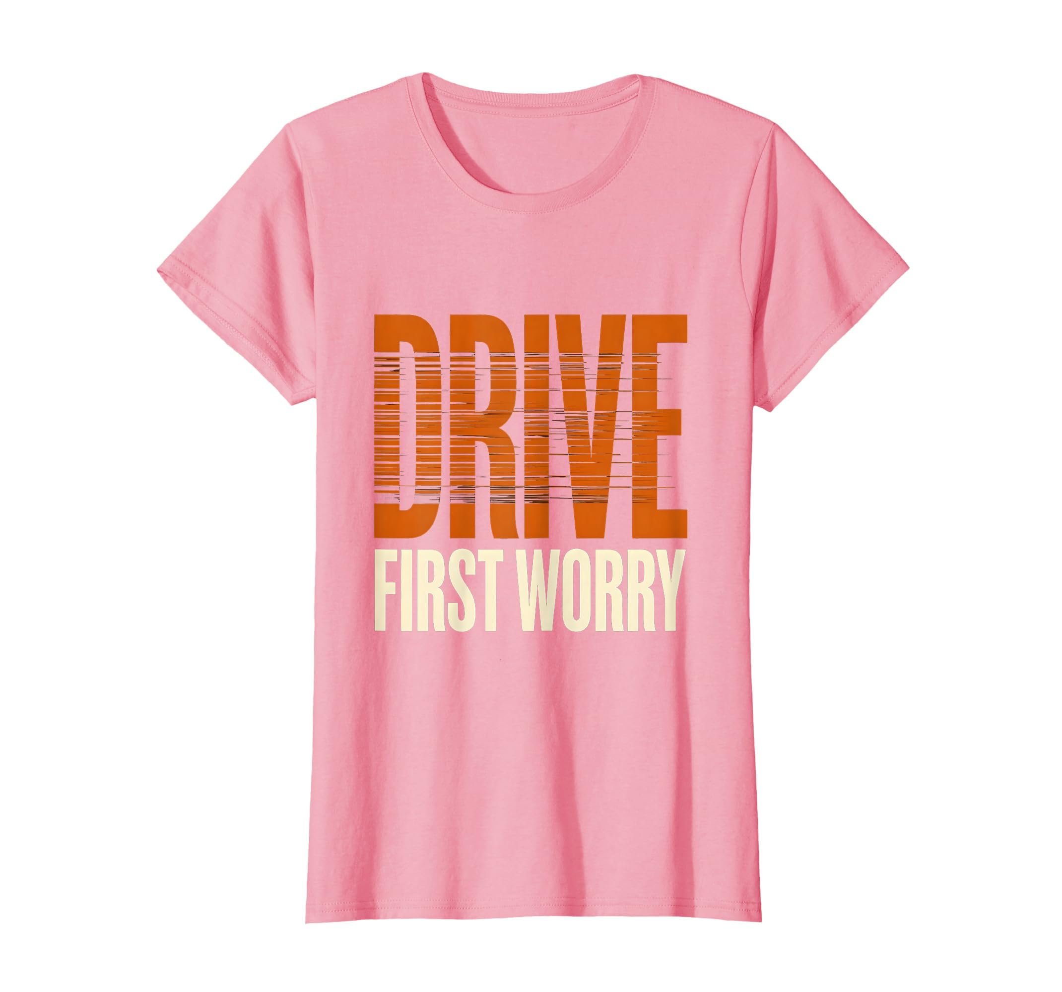 Drive First Worry Later Car Enthusiast T-Shirt - Streetwear Style Unisex - T-Shirt, Sweatshirt, Hoodie