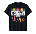 Even If I Feel Shattered I Still T-Shirt - Minimalist Print Men Women - T-Shirt, Sweatshirt, Hoodie