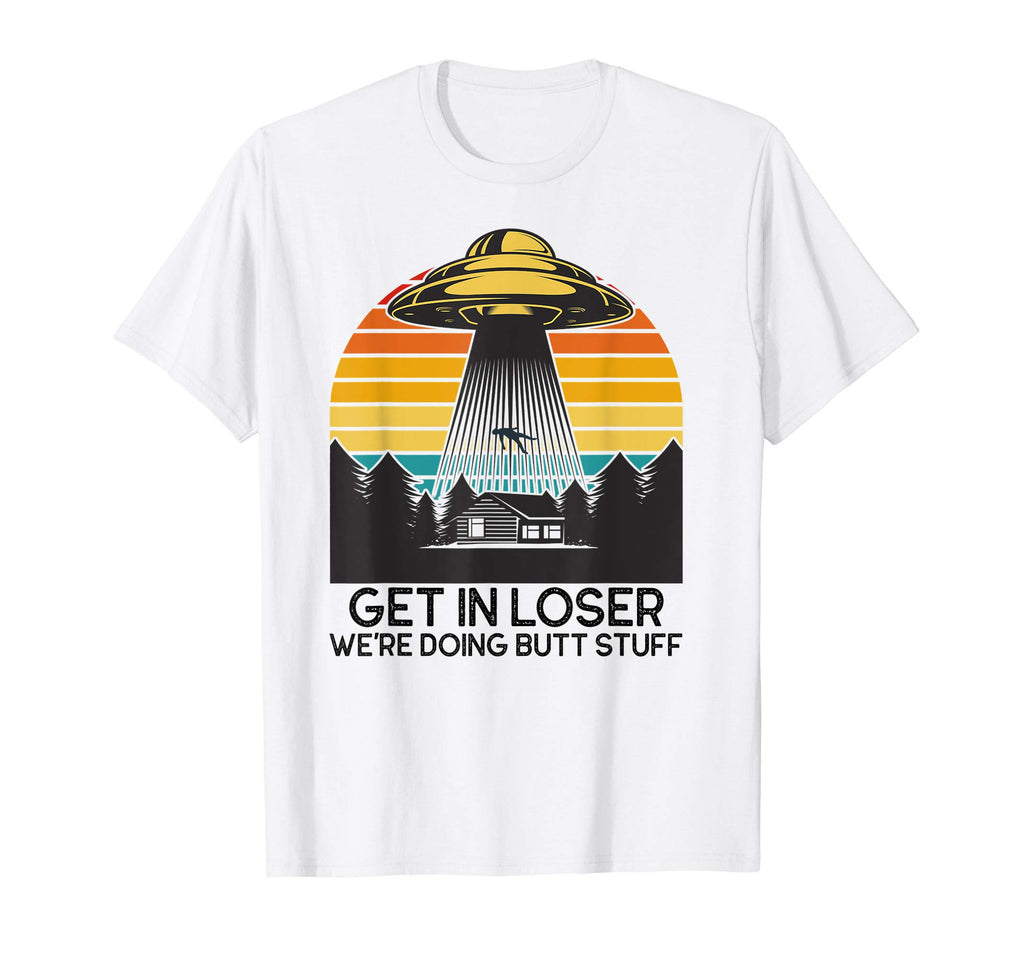 Get Loser Were Doing Butt Stuff T-Shirt - Streetwear Style for Adults - T-Shirt, Sweatshirt, Hoodie