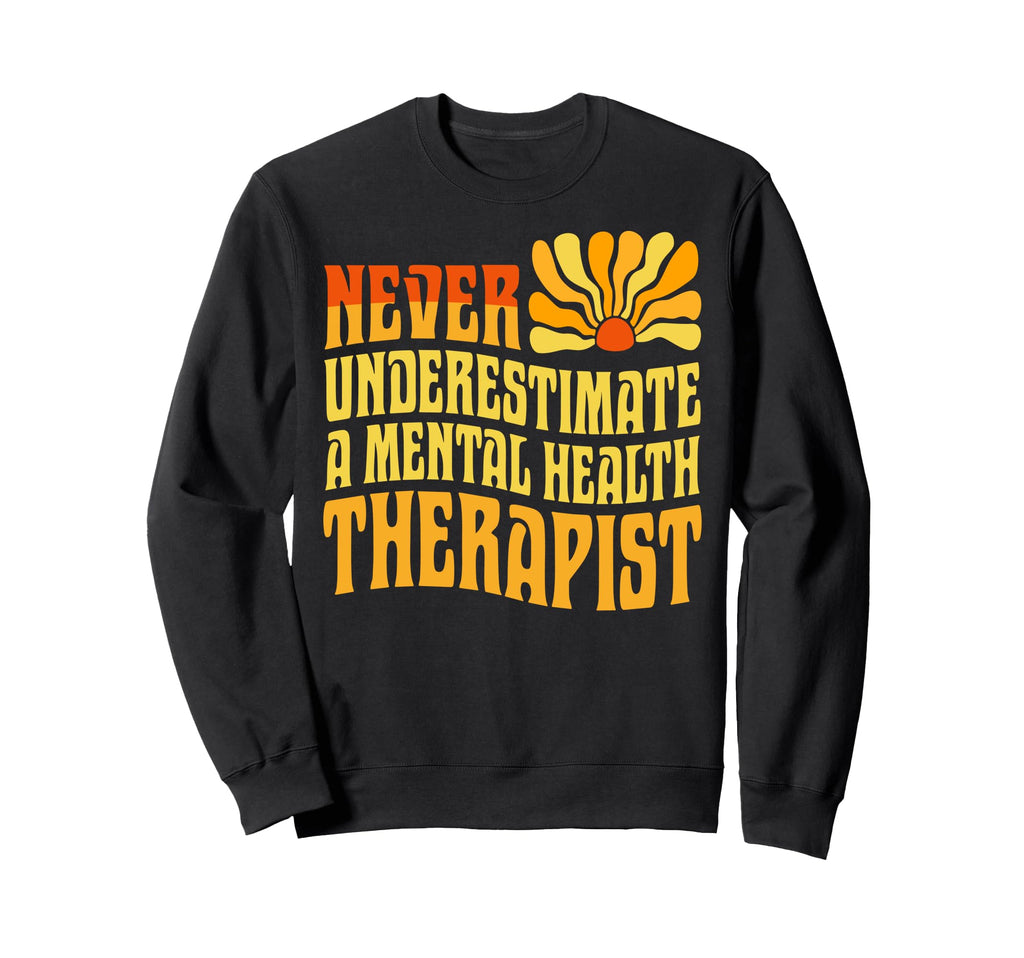 Never Underestimate Mental Health Sweatshirt - Trendy Graphic Men Women - T-Shirt, Sweatshirt, Hoodie