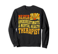 Never Underestimate Mental Health Sweatshirt - Trendy Graphic Men Women - T-Shirt, Sweatshirt, Hoodie