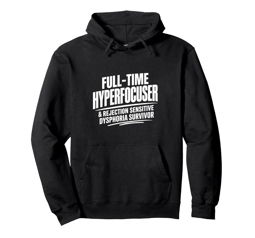 Adhd Hyperfocuser Rejection Sensitive Hoodie - Custom Art Print Unisex - T-Shirt, Sweatshirt, Hoodie