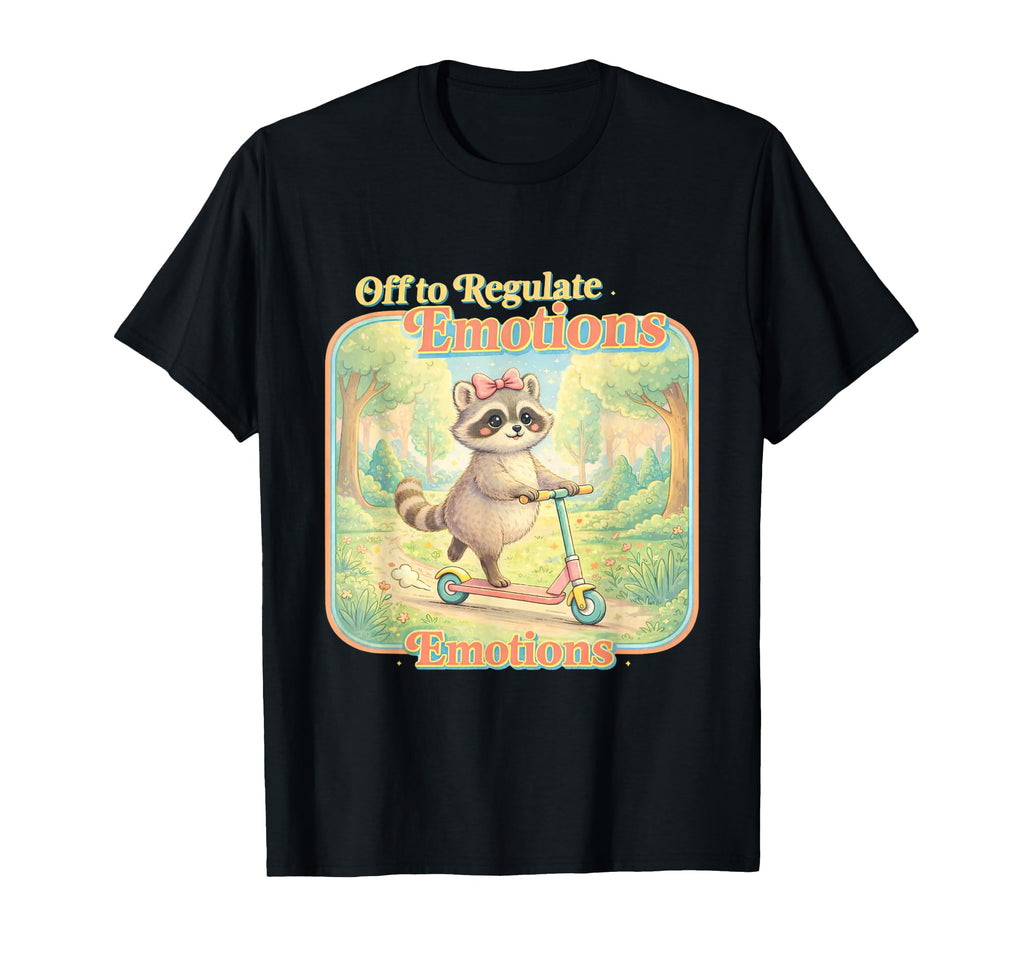 Off To Regulate Emotions Raccoon T-Shirt - Unique Graphic Men Women - T-Shirt, Sweatshirt, Hoodie