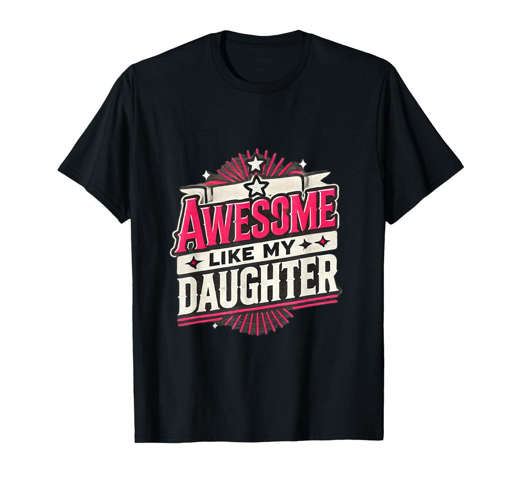 Awesome Like My Daughter Fun T-Shirt - Custom Art Print Men Women - T-Shirt, Sweatshirt, Hoodie