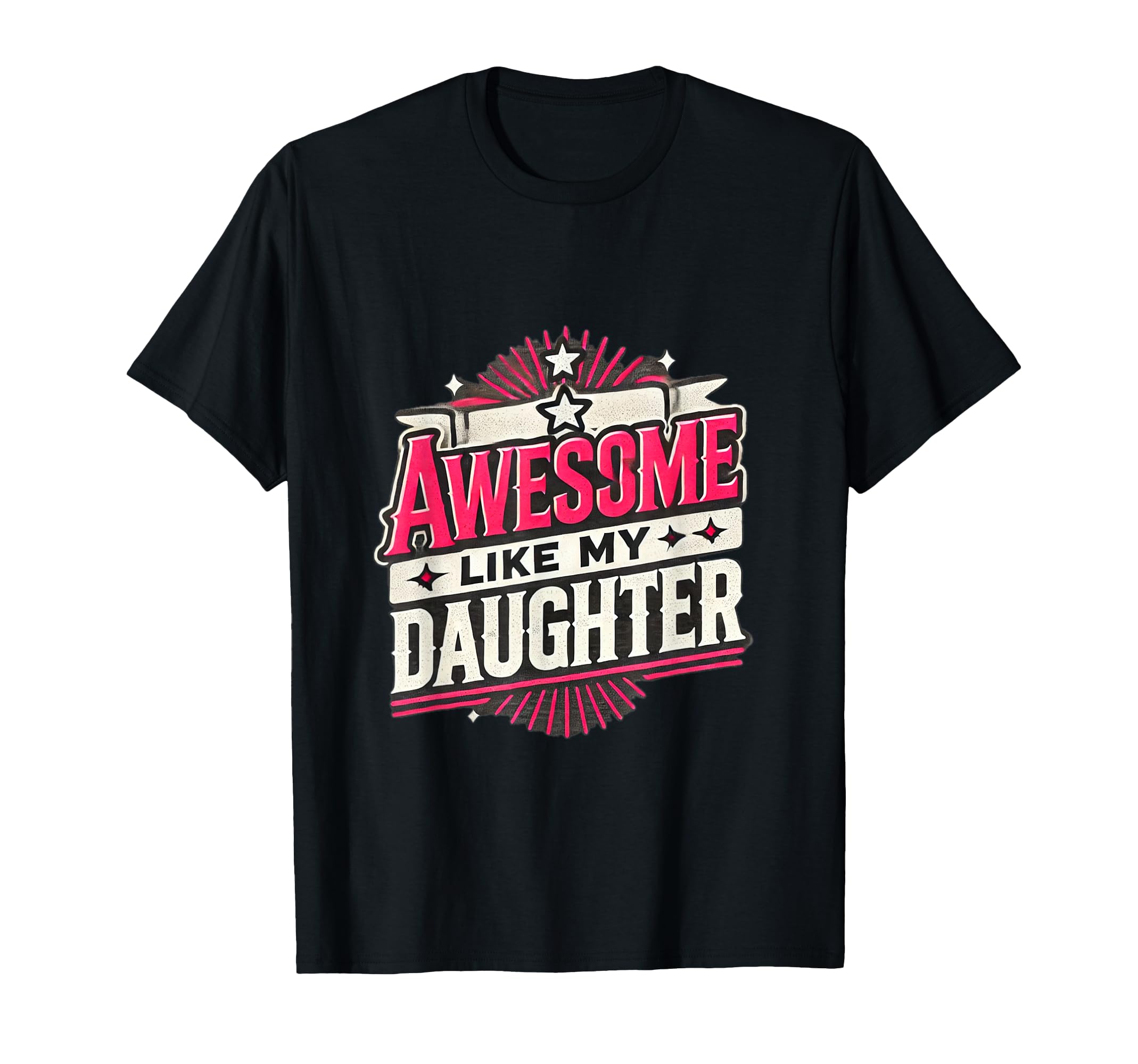 Awesome Like My Daughter Fun T-Shirt - Custom Art Print Men Women - T-Shirt, Sweatshirt, Hoodie
