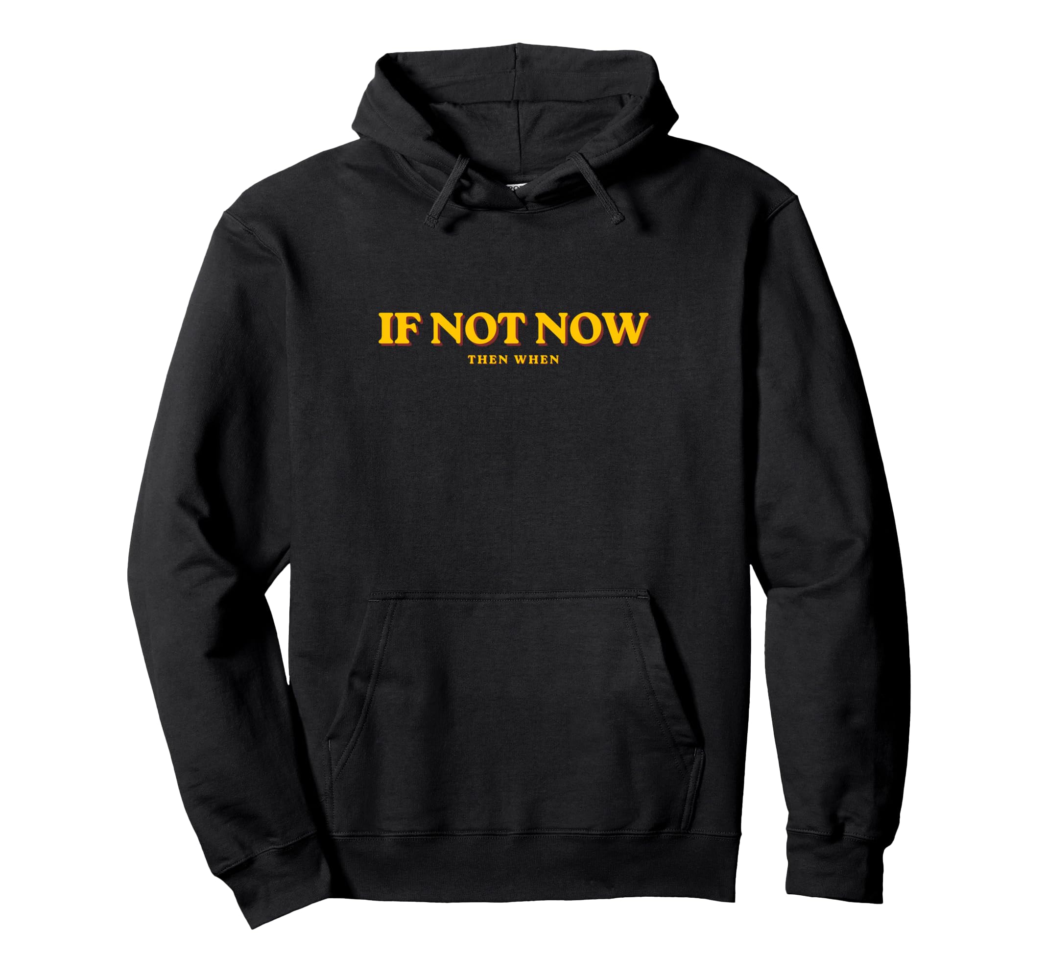 If Not Now Then When Motivational Hoodie - Novelty Apparel Unisex - T-Shirt, Sweatshirt, Hoodie