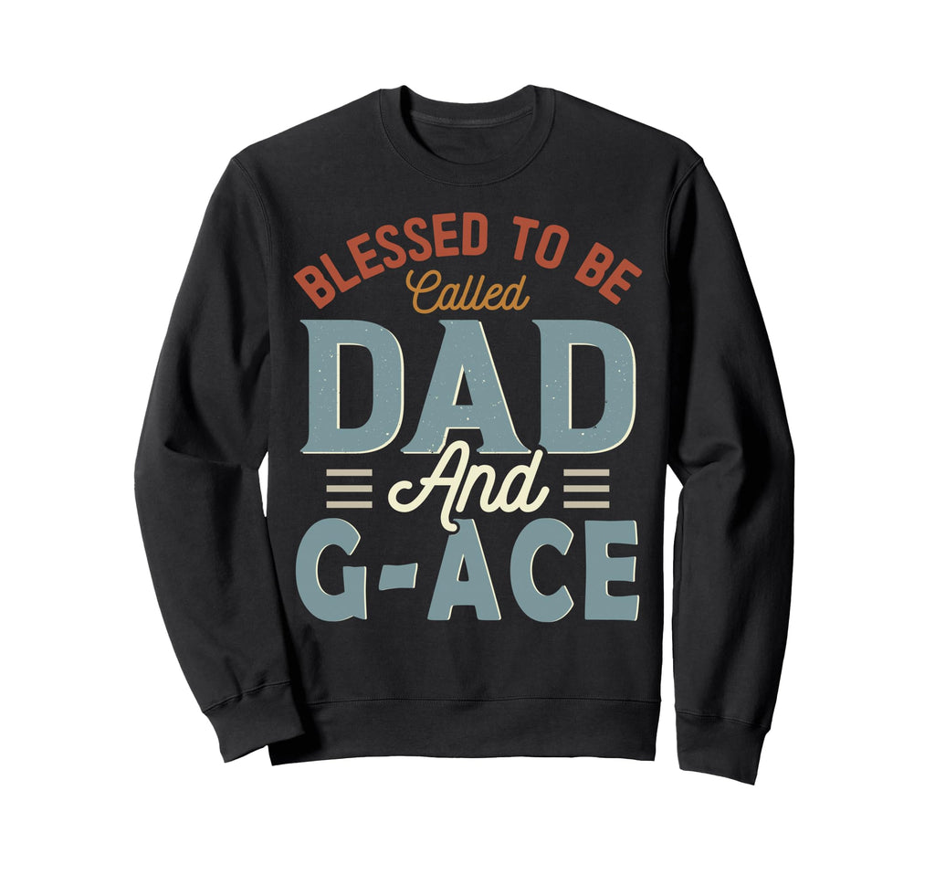 Blessed To Be Called Dad And G Ace Sweatshirt - Novelty Apparel Men Women - T-Shirt, Sweatshirt, Hoodie