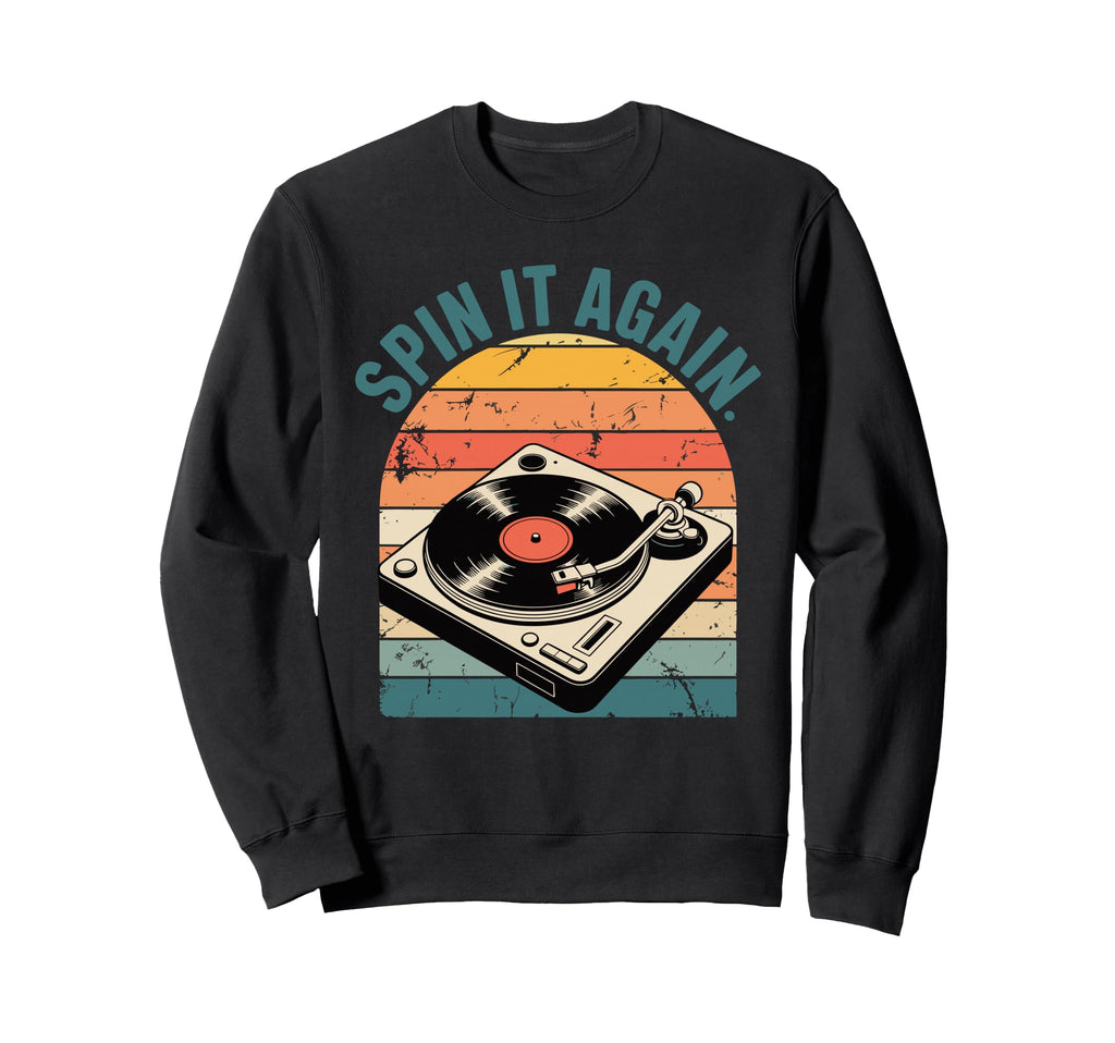 Spin It Again Turntable Dj Sweatshirt - Casual Everyday Wear for Adults - T-Shirt, Sweatshirt, Hoodie