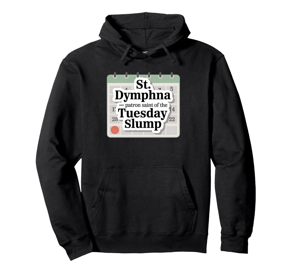 St Dymphna Funny Tuesday Slump Catholic Hoodie - Streetwear Style Unisex - T-Shirt, Sweatshirt, Hoodie