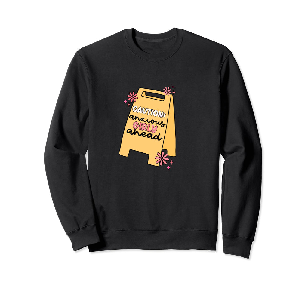 Caution Anxious Girly Ahead Mental Sweatshirt - Minimalist Print Unisex - T-Shirt, Sweatshirt, Hoodie