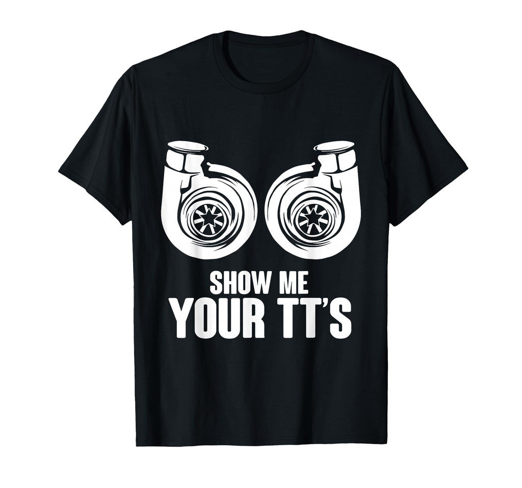 Funny Show Me Your Tts Twin Turbo T-Shirt - Casual Everyday Wear Unisex - T-Shirt, Sweatshirt, Hoodie