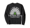 Rainbow I Wear Green Mental Health Sweatshirt - Novelty Apparel Men Women - T-Shirt, Sweatshirt, Hoodie