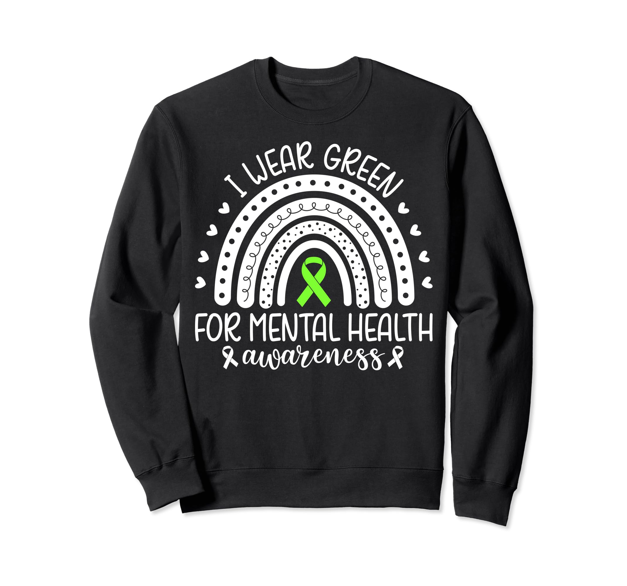 Rainbow I Wear Green Mental Health Sweatshirt - Novelty Apparel Men Women - T-Shirt, Sweatshirt, Hoodie