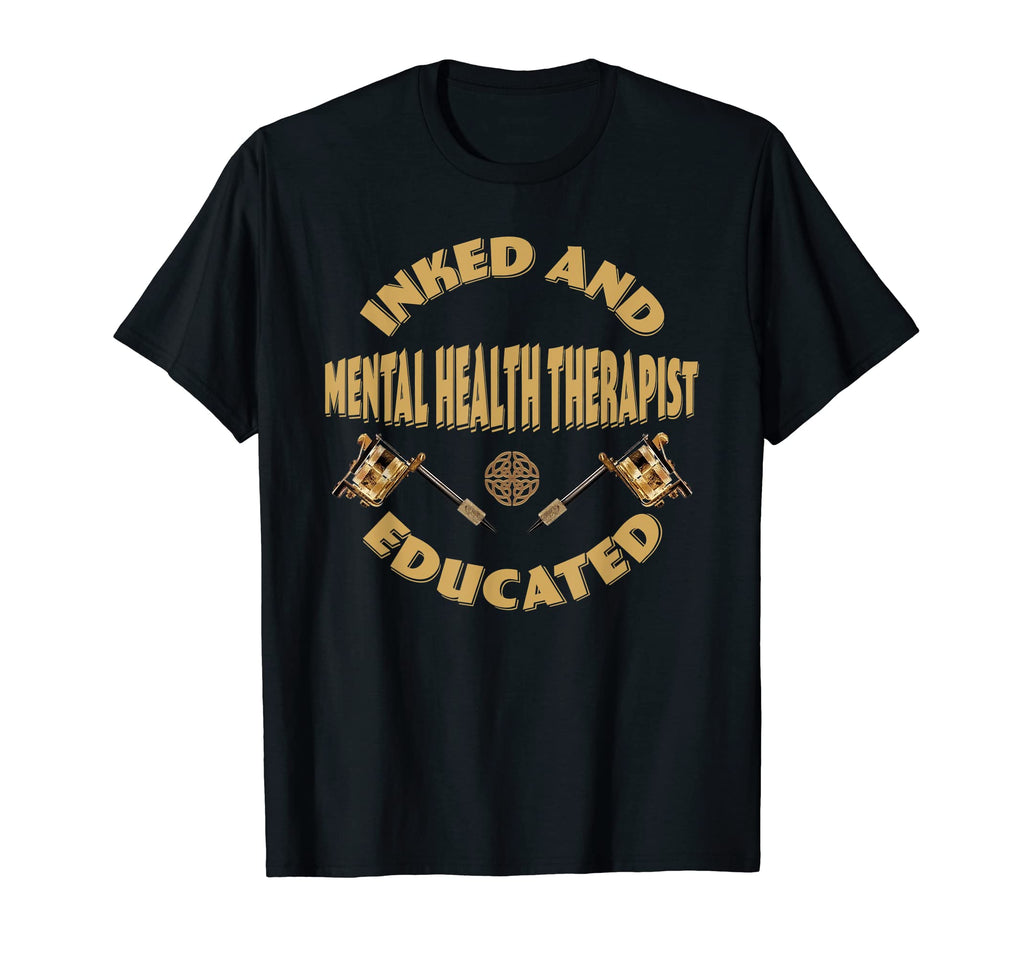 Inked And Educated Mental Health T-Shirt - Fun Novelty Design Unisex - T-Shirt, Sweatshirt, Hoodie