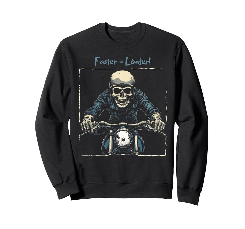 Faster Louder Motorcycle Sweatshirt - Unique Graphic Unisex - T-Shirt, Sweatshirt, Hoodie