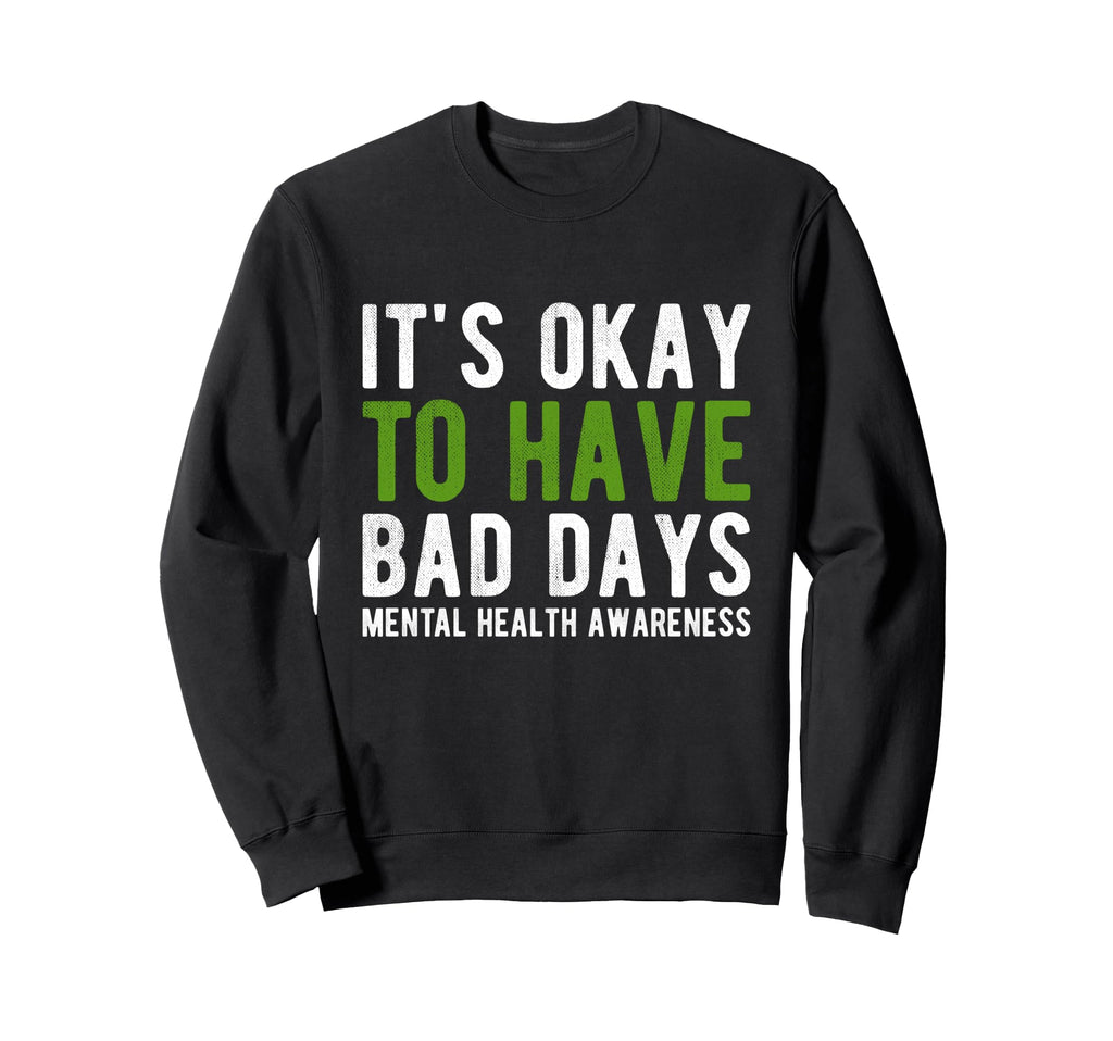 Its Okay To Have Bad Days Mental Sweatshirt - Minimalist Print for Adults - T-Shirt, Sweatshirt, Hoodie