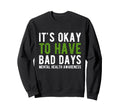 Its Okay To Have Bad Days Mental Sweatshirt - Minimalist Print for Adults - T-Shirt, Sweatshirt, Hoodie