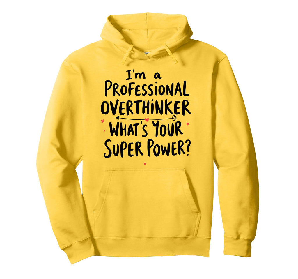 Im Professional Overthinker Whats Your Hoodie - Fun Novelty Design Unisex - T-Shirt, Sweatshirt, Hoodie
