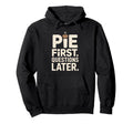 Pie First Questions Later Fall Hoodie - Custom Art Print for Adults - T-Shirt, Sweatshirt, Hoodie