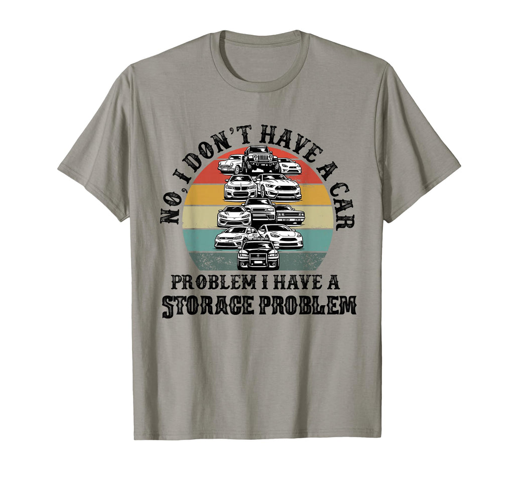 I Dont Have Car Problem I Have Storage T-Shirt - Trendy Graphic Unisex - T-Shirt, Sweatshirt, Hoodie