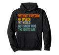 Without Freedom Speech Funny Hoodie - Trendy Graphic for Adults - T-Shirt, Sweatshirt, Hoodie