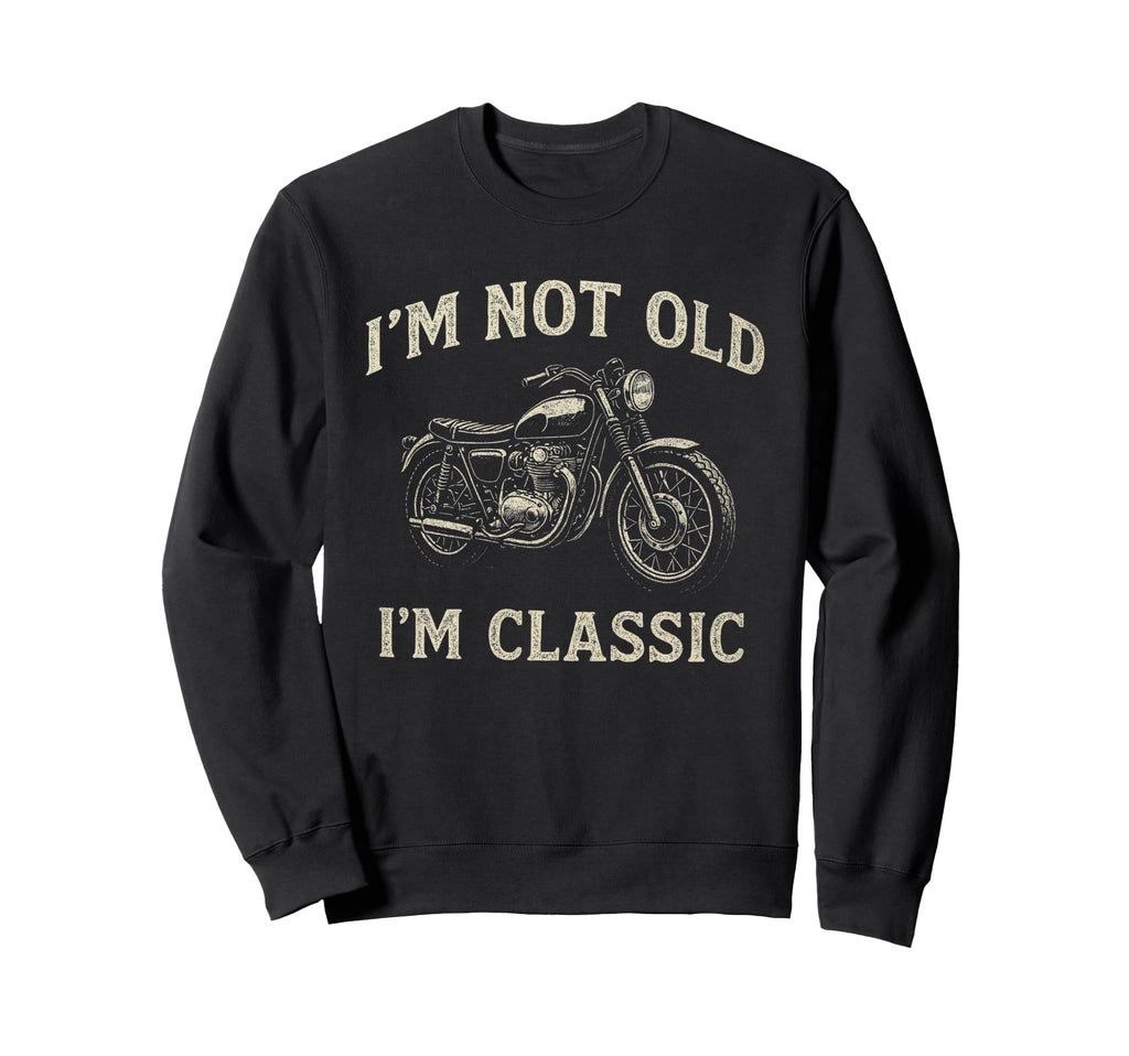 Im Not Old Im Motorcycle Sweatshirt - Trendy Graphic for Adults - T-Shirt, Sweatshirt, Hoodie