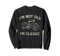 Im Not Old Im Motorcycle Sweatshirt - Trendy Graphic for Adults - T-Shirt, Sweatshirt, Hoodie