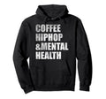 Coffee Hiphop Mental Health Hoodie - Trendy Graphic Men Women - T-Shirt, Sweatshirt, Hoodie