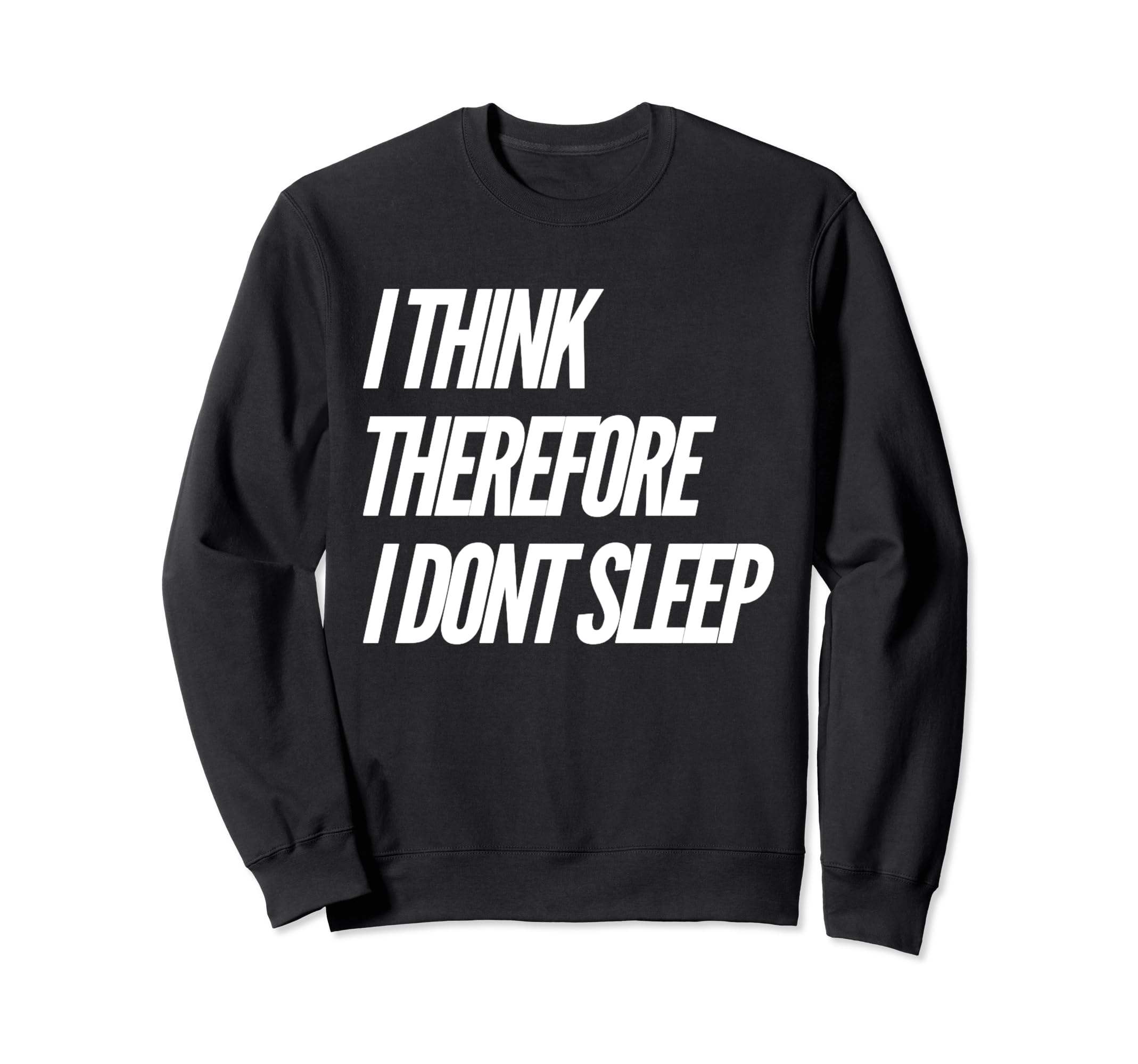 I Think Therefore I Dont Sleep Sweatshirt - Custom Art Print for Adults - T-Shirt, Sweatshirt, Hoodie