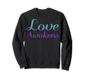 Love Awakens Mental Health Awareness Sweatshirt - Fun Novelty Design Unisex - T-Shirt, Sweatshirt, Hoodie